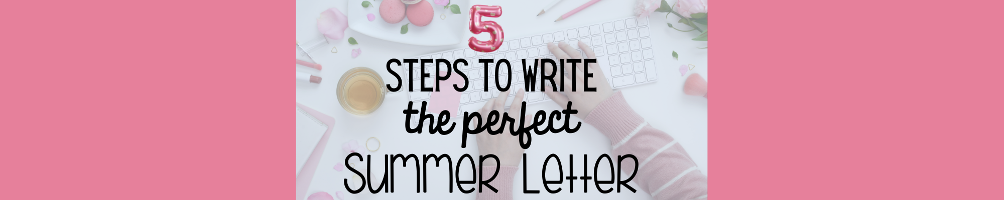 5 steps to write the perfect summer letter